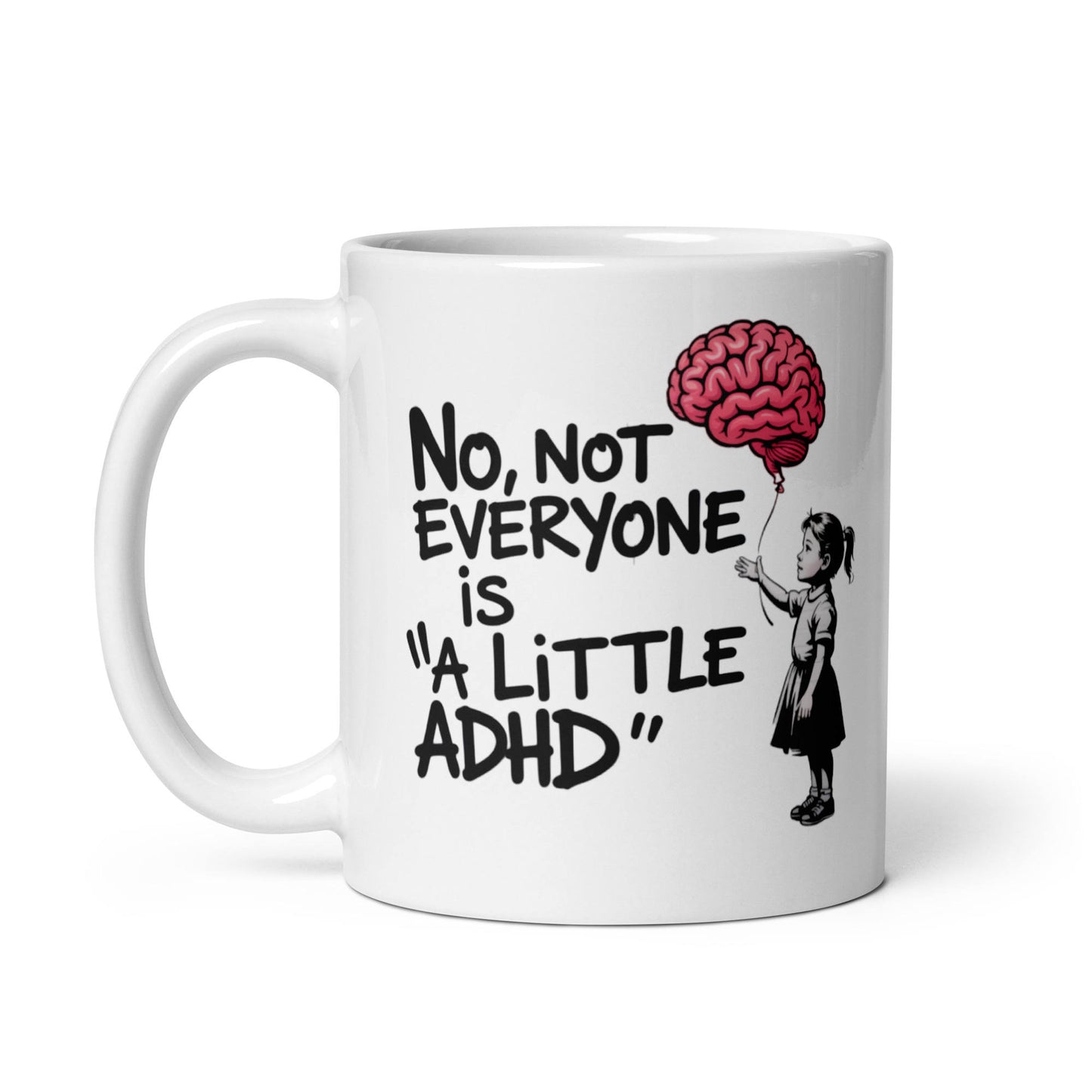 Funny ADHD awareness mug featuring a cartoon girl holding a brain-shaped balloon with the phrase “No, not everyone is ‘a little ADHD’” in bold, hand-drawn lettering. Perfect for neurodivergent adults, students, or professionals who want to make a statement about the reality of living with ADHD. Makes a thoughtful and empowering gift for therapists, teachers, or advocates.