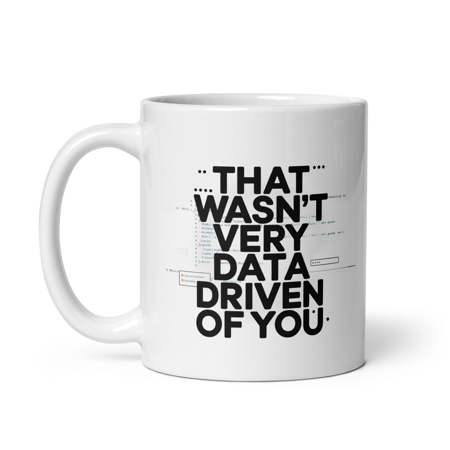 "That wasn't very data driven of you" Mug for Geeks and Analysts